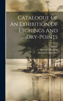 Catalogue Of An Exhibition Of Etchings And Dry-points