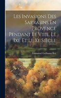 Les Invasions Des Sarrasins En Provence Pendant Le Viiie, Le Ixe Et Le Xe Siècle