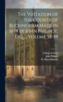 Visitation of the County of Buckingham Made in 1634 by John Philipot, esq. ... Volume 58-59
