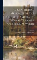 Genealogical Memories of the Kindred Families of Thomas Cranmer and Thomas Wood