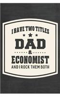 I Have Two Titles Dad & Economist And I Rock Them Both