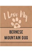 I Love My Bernese Mountain Dog: Track Your Dog's Vet, Health, Medical, Vaccinations and Journal His or Her Life and More