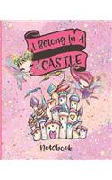 I Belong In A Castle Notebook