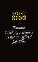 graphic designer Because Freaking Awesome Is Not An Official Job Title