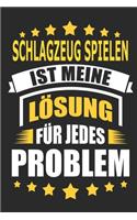 Schlagzeug spielen ist meine Lösung für jedes Problem