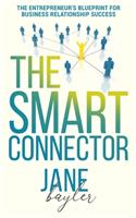 Smart Connector: The Entrepreneur's Blueprint for Business Relationship Success