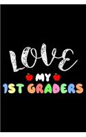 Love My 1st Graders: First Grade Teacher Journal, Back To School Supplies, Planner For Teachers, Lesson Plan, Schedule Organizer