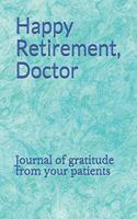 Happy Retirement, Doctor: Journal of Gratitude from Your Patients