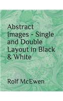 Abstract Images - Single and Double Layout in Black & White