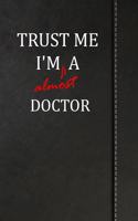 Trust Me I'm Almost a Doctor: Draw and Write Journal Book Notebook 120 Pages 6x9