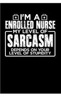 I'm an Enrolled Nurse My Level of Sarcasm Depends on your Level of Stupidity