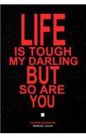 Life Is Tough My Darling But So Are You: Fashion Designer Journal / Notebook 120 pages 6X9