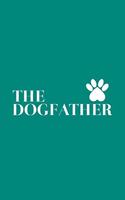 The Dogfather: The Dogfather Notebook Dad Dog Lover - Funny Doodle Diary Book on Father's Day For Daddy Who Loves Dogs With Graphic Pug Paw Footprint For Puppy Lov