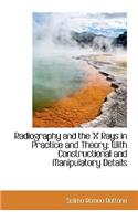 Radiography and the 'x' Rays in Practice and Theory: With Constructional and Manipulatory Details(English)