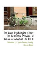 The Great Psychological Crime; The Destructive Principle of Nature in Individual Life Vol. II