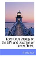 Ecce Deus Essays on the Life and Doctrine of Jesus Christ.