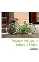 L'Eloquence Politique Et Judiciaire a Ath Nes