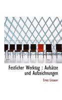 Festlicher Werktag: Aufsatze Und Aufzeichnungen