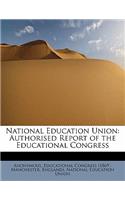 National Education Union: Authorised Report of the Educational Congress