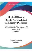 Musical History, Briefly Narrated And Technically Discussed