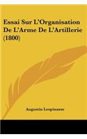 Essai Sur L'Organisation De L'Arme De L'Artillerie (1800): (French)