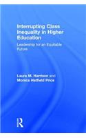 Interrupting Class Inequality in Higher Education: Leadership for an Equitable Future
