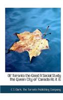 Of Toronto the Good a Social Study the Queen City of Canada as It Is