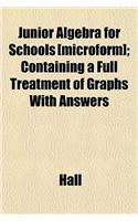 Junior Algebra for Schools [Microform]; Containing a Full Treatment of Graphs with Answers