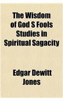 The Wisdom of God S Fools Studies in Spiritual Sagacity