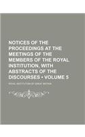 Notices of the Proceedings at the Meetings of the Members of the Royal Institution, with Abstracts of the Discourses (Volume 5)