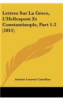 Lettres Sur La Grece, L'Hellespont Et Constantinople, Part 1-2 (1811)