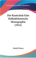 Der Kautschuk Eine Kolloidchemische Monographie (1912)