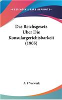 Das Reichsgesetz Uber Die Konsulargerichtsbarkeit (1905)