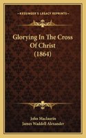 Glorying In The Cross Of Christ (1864)