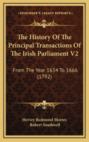 The History Of The Principal Transactions Of The Irish Parliament V2: From The Year 1634 To 1666 (1792)