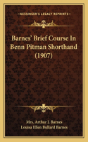 Barnes' Brief Course In Benn Pitman Shorthand (1907): (English)