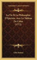 Vie Et La Philosophie D'Epictete, Avec Le Tableau De Cebes (1772)