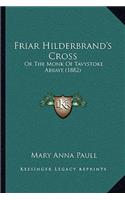 Friar Hilderbrand's Cross: Or The Monk Of Tavystoke Abbaye (1882)(English)