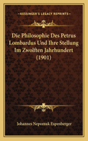 Die Philosophie Des Petrus Lombardus Und Ihre Stellung Im Zwolften Jahrhundert (1901)