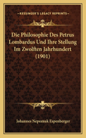 Philosophie Des Petrus Lombardus Und Ihre Stellung Im Zwolften Jahrhundert (1901)