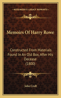 Memoirs Of Harry Rowe: Constructed From Materials Found In An Old Box, After His Decease (1800)