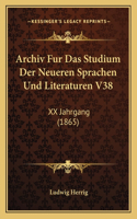Archiv Fur Das Studium Der Neueren Sprachen Und Literaturen V38: XX Jahrgang (1865)