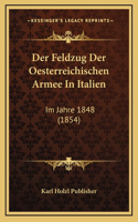 Der Feldzug Der Oesterreichischen Armee In Italien: Im Jahre 1848 (1854)