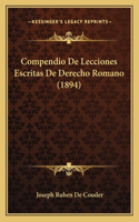 Compendio De Lecciones Escritas De Derecho Romano (1894)
