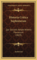 Historia Critica Sophistarum: Qui Socratis Aetate Athenis Floruerunt (1823)