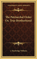 The Patriarchal Order Or, True Brotherhood