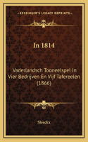In 1814: Vaderlandsch Tooneelspel In Vier Bedrijven En Vijf Tafereelen (1866)