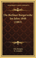 Die Berliner Burgerwehr Im Jahre 1848 (1883)