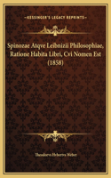 Spinozae Atqve Leibnizii Philosophiae, Ratione Habita Libri, Cvi Nomen Est (1858)