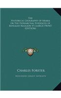 The Historical Geography of Arabia or the Patriarchal Evidences of Revealed Religion V1